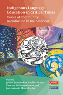 Indigenous Language Education in Critical Times: Voices of Community Reclamation in the Americas