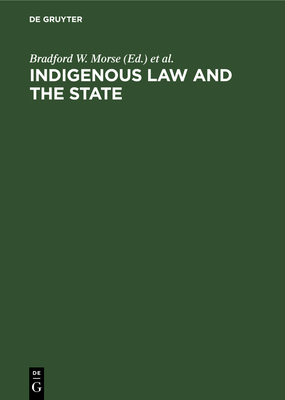 Indigenous law and the state - Morse, Bradford W. (Editor), and Woodman, Gordon R. (Editor)