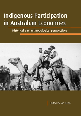 Indigenous Participation in Australian Economies: Historical and Anthropological Perspectives - Keen, Ian (Editor)