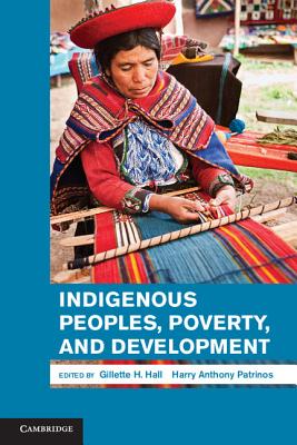 Indigenous Peoples, Poverty, and Development - Hall, Gillette H. (Editor), and Patrinos, Harry Anthony (Editor)