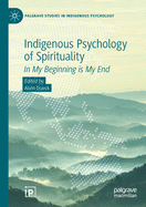 Indigenous Psychology of Spirituality: In My Beginning is My End