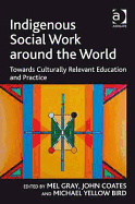 Indigenous Social Work around the World: Towards Culturally Relevant Education and Practice