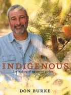 Indigenous: The Making of My Native Garden - Burke, Don