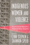 Indigenous Women and Violence: Feminist Activist Research in Heightened States of Injustice