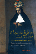 Indigenous Writings from the Convent: Negotiating Ethnic Autonomy in Colonial Mexico