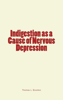 Indigestion as a Cause of Nervous Depression - Brunton, Thomas Lauder, Sir