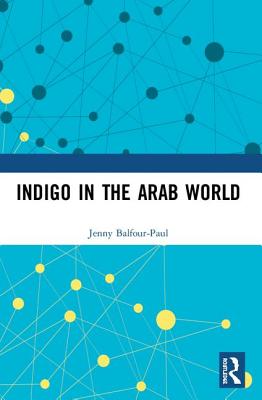 Indigo in the Arab World - Balfour-Paul, Jenny