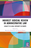 Indirect Judicial Review in Administrative Law: Legality Vs Legal Certainty in Europe