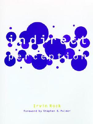 Indirect Perception - Rock, Irvin, and Palmer, Stephen E (Introduction by)