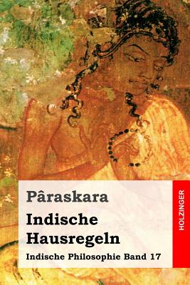 Indische Hausregeln: Indische Philosophie Band 17 - Stenzler, Adolf Friedrich (Translated by), and Paraskara