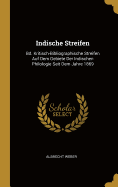 Indische Streifen: Bd. Kritisch-Bibliographische Streifen Auf Dem Gebiete Der Indischen Philologie Seit Dem Jahre 1869