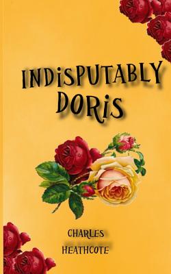 Indisputably Doris - Heathcote, Charles