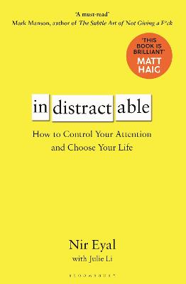Indistractable: How to Control Your Attention and Choose Your Life - Eyal, Nir