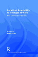 Individual Adaptability to Changes at Work: New Directions in Research