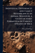 Individual Differences and Family Resemblances in Animal Behavior, a Study of Habit Formation in Various Strains of Mice