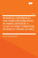 Individual Differences and Family Resemblances in Animal Behavior, a Study of Habit Formation in Various Strains of Mice