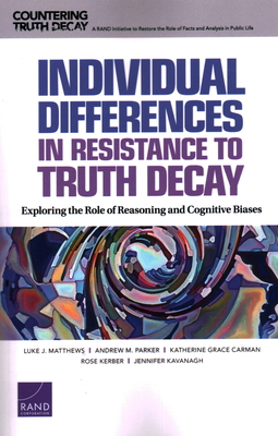 Individual Differences in Resistance to Truth Decay: Exploring the Role of Reasoning and Cognitive Biases - Matthews, Luke, and Parker, Andrew, and Carman, Katherine