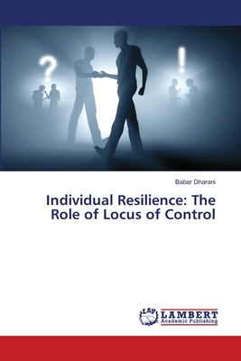 Individual Resilience: The Role of Locus of Control - Dharani, Babar