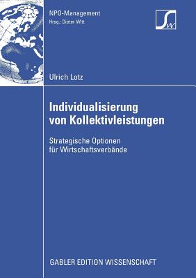 Individualisierung Von Kollektivleistungen: Strategische Optionen F?r Wirtschaftsverb?nde - Lotz, Ulrich, and Witt, Prof Dr Dieter (Foreword by)