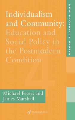 Individualism And Community: Education And Social Policy In The Postmodern Condition - Peters, Michael, and Marshall, James