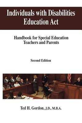 Individuals with Disabilities Education Act: Handbook for Special Education Teachers and Parents - Gordon, Ted H