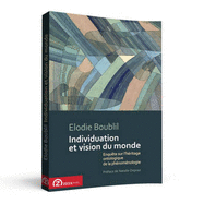 Individuation et Vision du Monde. Enquete sur l'Heritage Ontologique de la Phenomenologie: Preface de Natalie Depraz