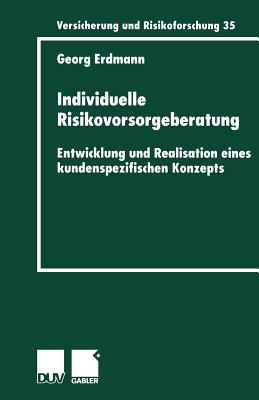 Individuelle Risikovorsorgeberatung: Entwicklung Und Realisation Eines Kundenspezifischen Konzepts - Erdmann, Georg