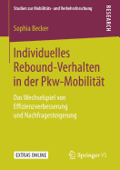 Individuelles Rebound-Verhalten in Der Pkw-Mobilit?t: Das Wechselspiel Von Effizienzverbesserung Und Nachfragesteigerung