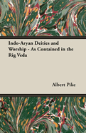 Indo-Aryan Deities and Worship - As Contained in the Rig Veda