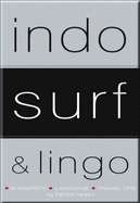 Indo Surf and Lingo: Guidebooks to Surfing Bali and All Indonesia: Special Tenth Anniversary Collector's Edition - Neely, Peter