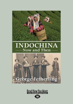 Indochina Now and Then - Fetherling, George