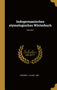 Indogermanisches Etymologisches Worterbuch; Volume 1