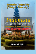 Indonesia Gu?a de Viaje 2024: Explorando Lo Mejor de Indonesia Con Bajo Presupuesto