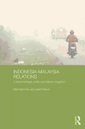 Indonesia-Malaysia Relations: Cultural Heritage, Politics and Labour Migration
