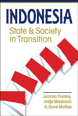 Indonesia: State and Society in Transition - Purdey, Jemma, and Missbach, Antje, and McRae, Dave