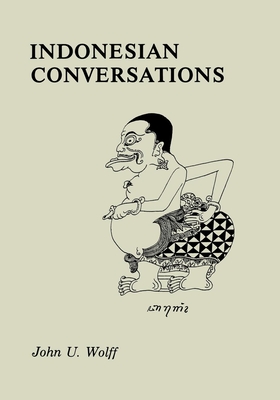 Indonesian Conversations - Wolff, John U