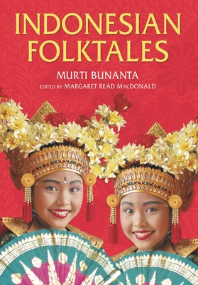 Indonesian Folktales - Bunanta, Murti, and MacDonald, Margaret Read (Editor)