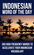 Indonesian Word of the Day: 365 High Frequency Words to Accelerate Your Indonesian Vocabulary