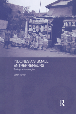 Indonesia's Small Entrepreneurs: Trading on the Margins - Turner, Sarah