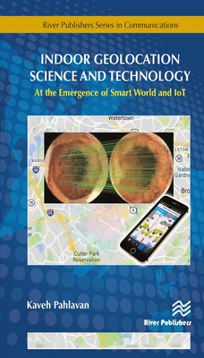 Indoor Geolocation Science and Technology: at the Emergence of Smart World and IoT - Pahlavan, Kaveh