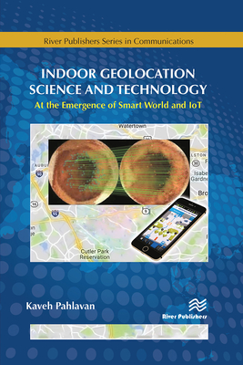Indoor Geolocation Science and Technology: at the Emergence of Smart World and IoT - Pahlavan, Kaveh