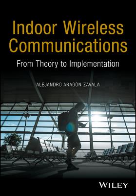Indoor Wireless Communications: From Theory to Implementation - Aragn-Zavala, Alejandro A