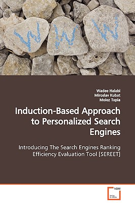 Induction-Based Approach to Personalized Search Engines Introducing The Search Engines Ranking Efficiency Evaluation Tool [SEREET] - Halabi, Wadee, and Kubat, Miroslav, and Tapia, Moiez