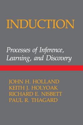 Induction: Processes of Inference - Holland, John H, and Holyoak, Keith J, and Nisbett, Richard E, PH.D.