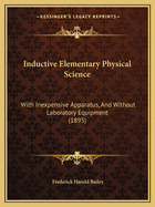 Inductive Elementary Physical Science: With Inexpensive Apparatus, And Without Laboratory Equipment (1895)