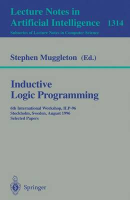 Inductive Logic Programming: 6th International Workshop, Ilp-96, Stockholm, Sweden, August 26-28, 1996, Selected Papers - Muggleton, Stephen (Editor)