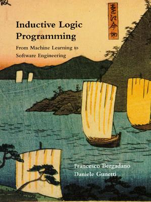 Inductive Logic Programming: From Machine Learning to Software Engineering - Bergadano, Francesco, and Gunetti, Daniele