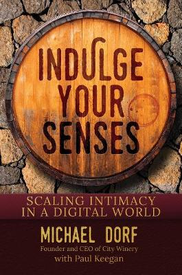 Indulge Your Senses: Scaling Intimacy in a Digital World - Dorf, Michael, and Keegan, Paul