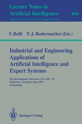 Industrial and Engineering Applications of Artificial Intelligence and Expert Systems: 5th International Conference, Iea/Aie-92, Paderborn, Germany, June 9-12, 1992. Proceedings - Belli, Fevzi (Editor), and Radermacher, Franz J (Editor)