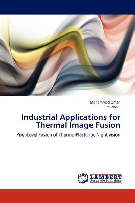 Industrial Applications for Thermal Image Fusion - Omar, Mohammed, and Zhou, Yi